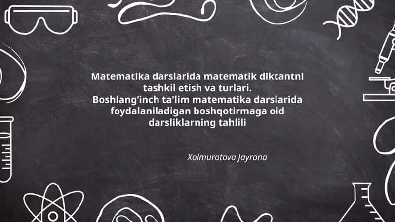 Matematika darslarida matematik diktantni tashkil etish va turlari. Boshlangʻinch ta'lim matematika darslarida foydalaniladigan boshqotirmaga oid darsliklarning tahlili