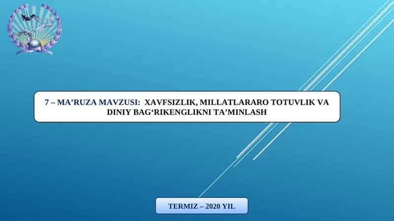 MA’RUZA MAVZUSI:XAVFSIZLIK, MILLATLARARO TOTUVLIK VA DINIY BAG‘RIKENGLIKNI TA’MINLASH TERMIZ – 2020 YIL