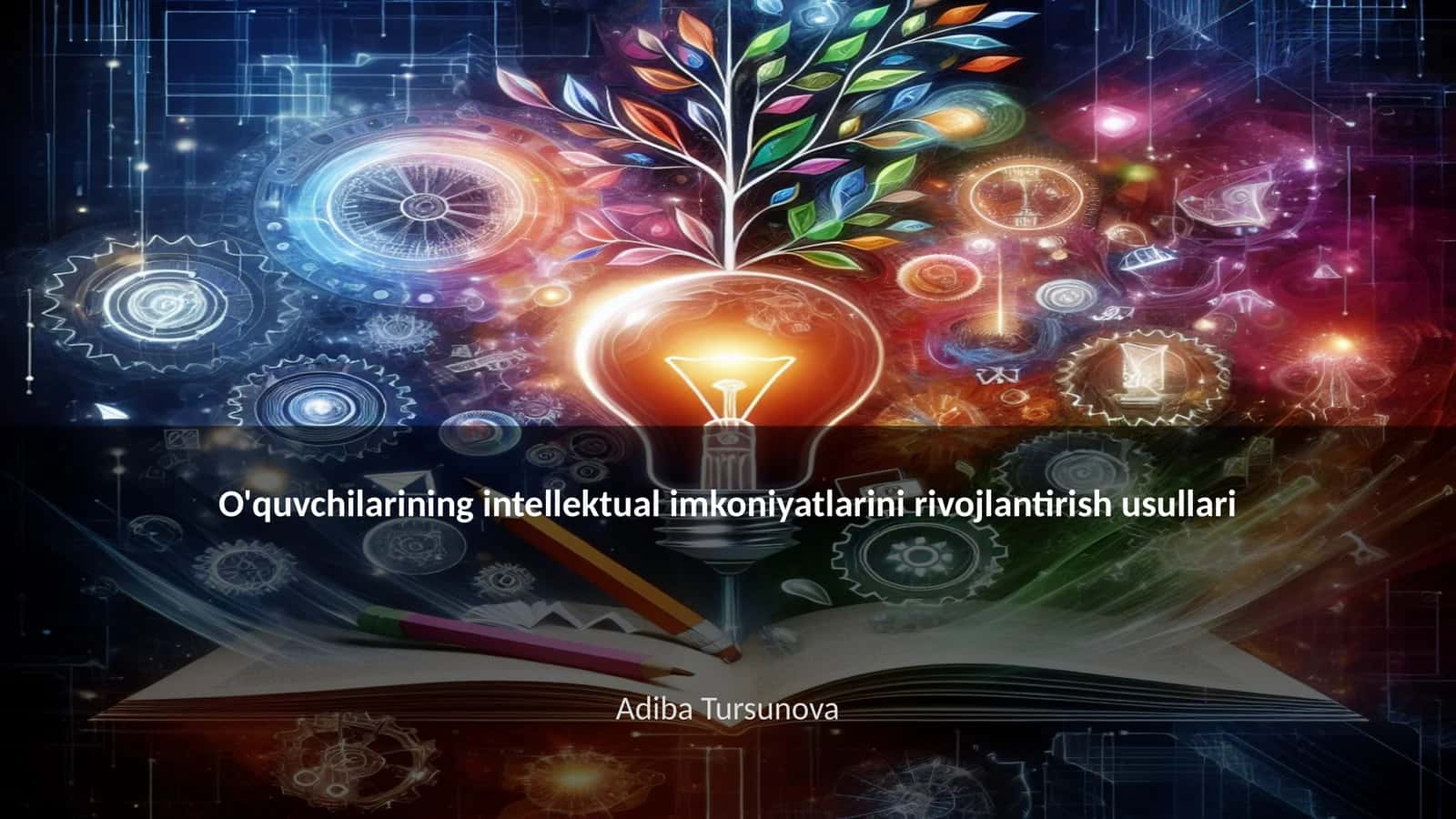 O'quvchilarining intellektual imkoniyatlarini rivojlantirish usullari
