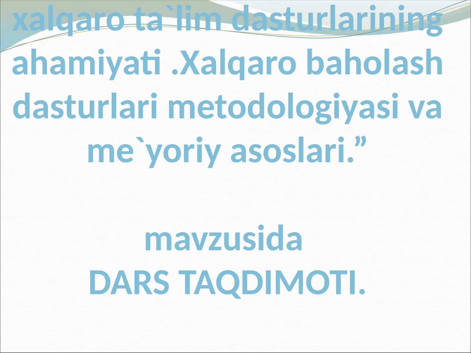 Boshlang`ich ta`limda xalqaro ta`lim dasturlarining ahamiyati.Xalqaro baholash dasturlari metodologiyasi va me`yoriy asoslari