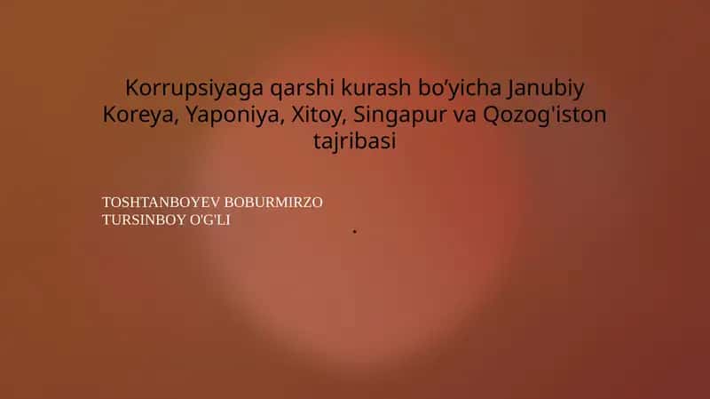 Korrupsiyaga qarshi kurash bo’yicha Janubiy Koreya, Yaponiya, Xitoy, Singapur va Qozog'iston tajribasi