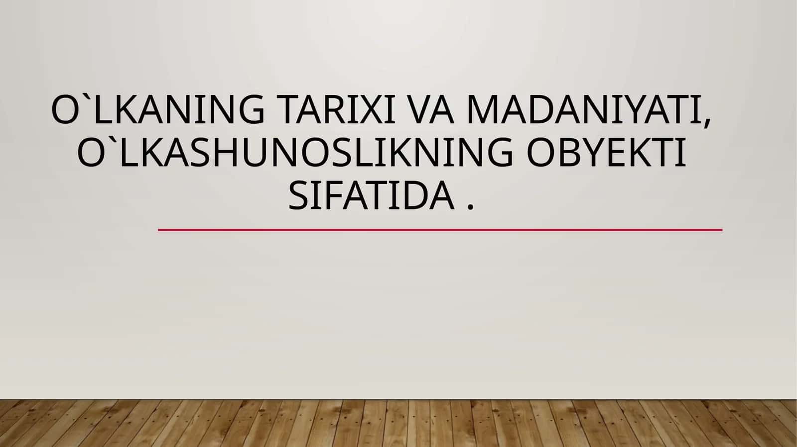 O`lkaningtarixivamadaniyati,o`lkashunoslikningobyektisifatida