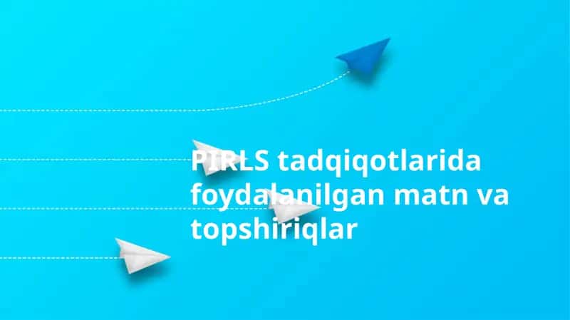 PIRLS tadqiqotlarida foydalanilgan matn va topshiriqlar