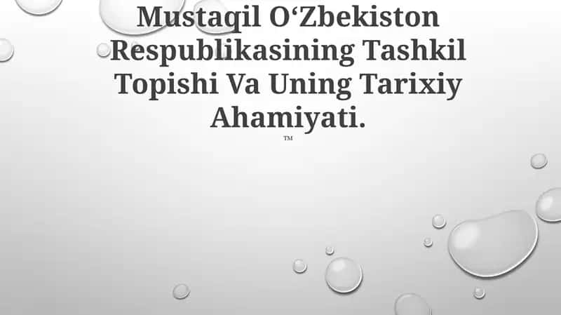 Mustaqil OʻZbekiston Respublikasining Tashkil Topishi Va Uning Tarixiy Ahamiyati