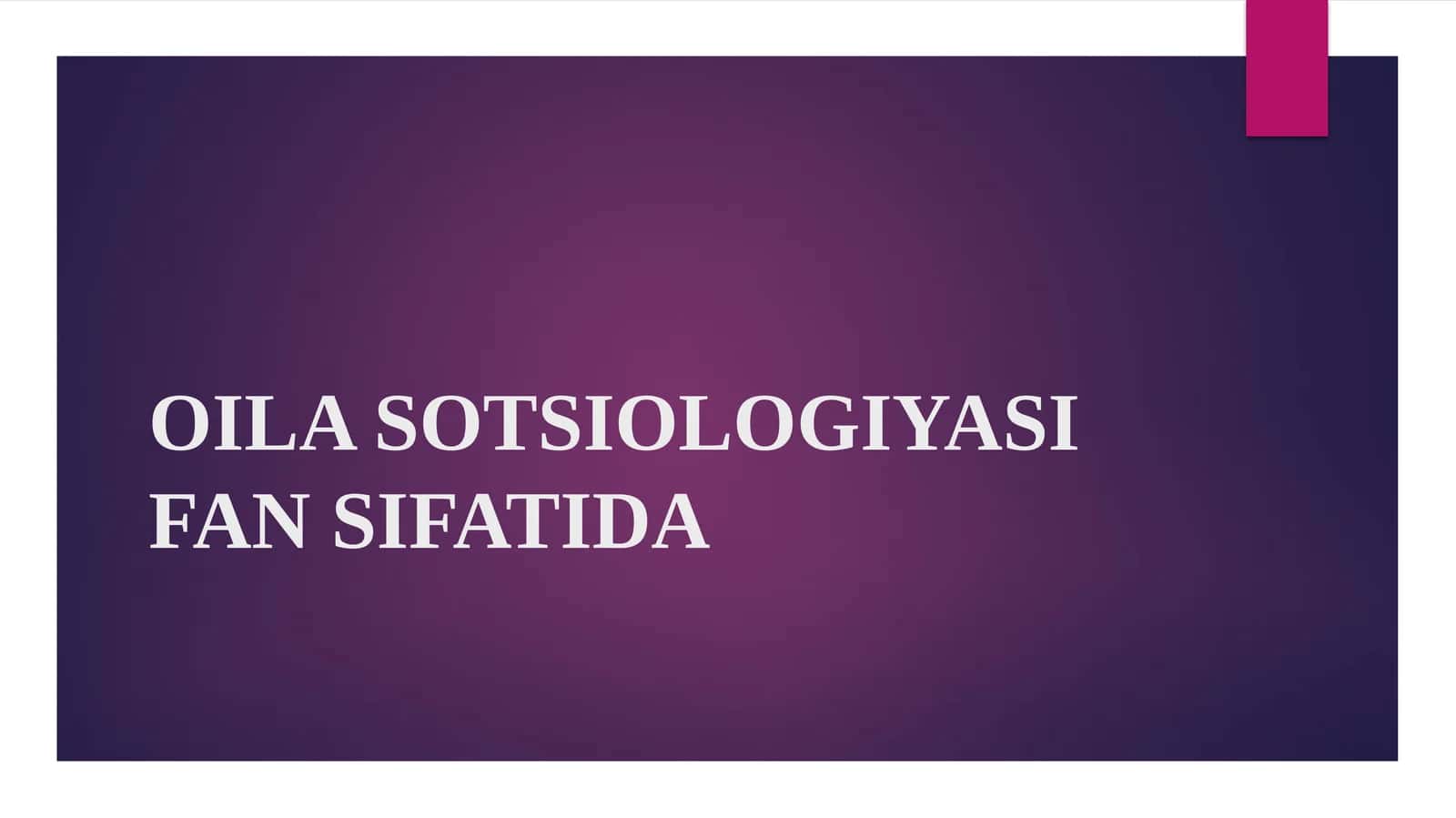 OILA SOTSIOLOGIYASI FAN SIFATIDA