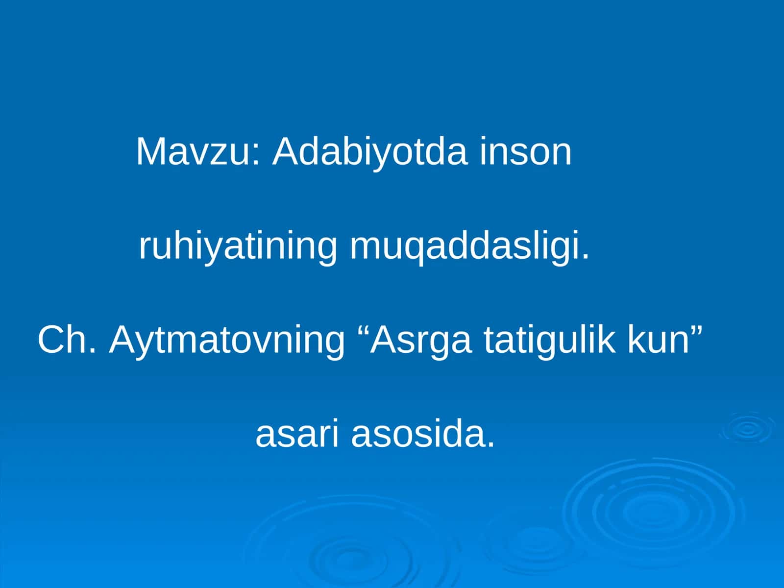 Adabiyotda inson ruhiyatining muqaddasligi. Ch. Aytmatovning “Asrga tatigulik kun” asari asosida
