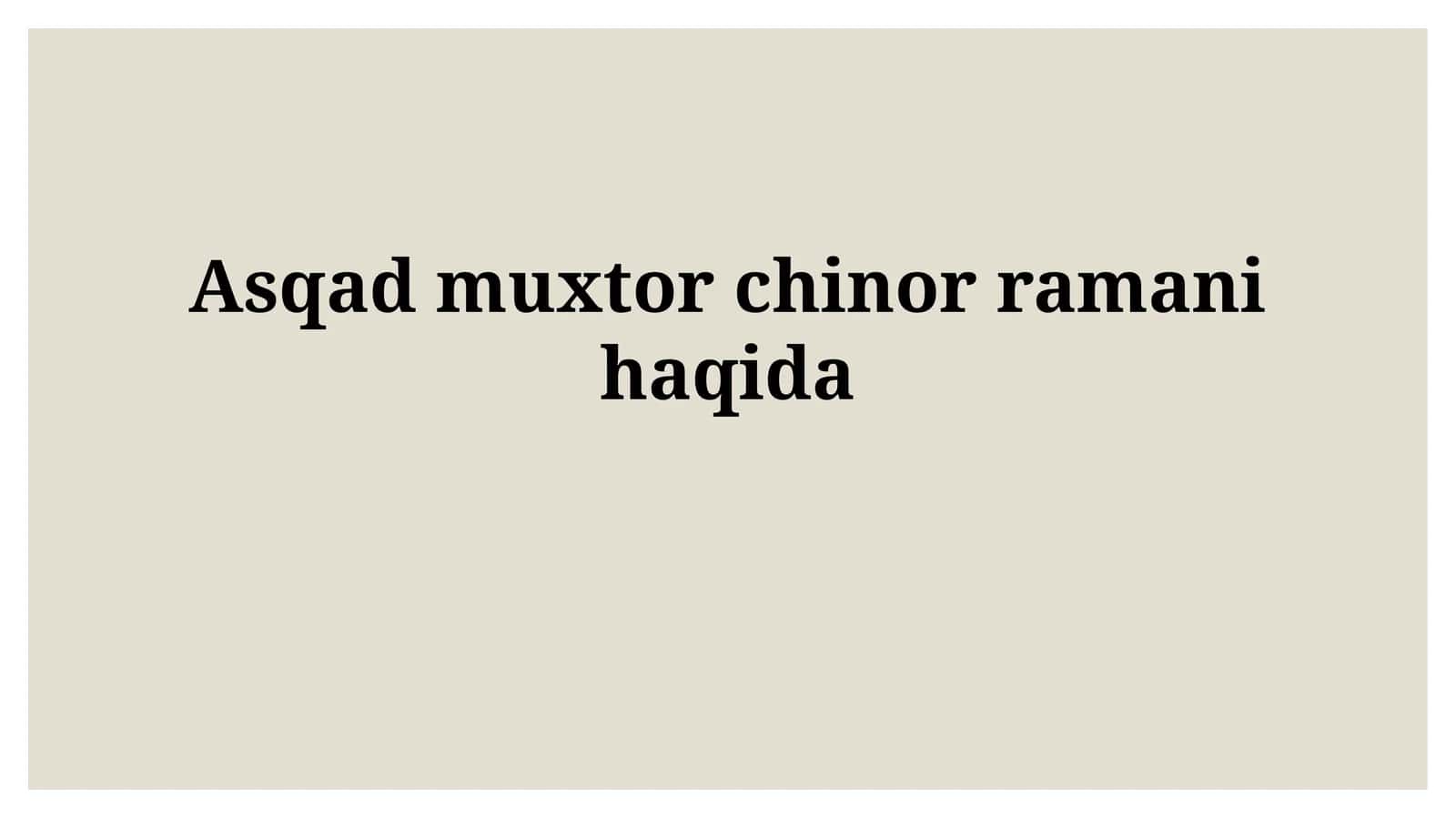 Asqad muxtor chinorramanihaqida