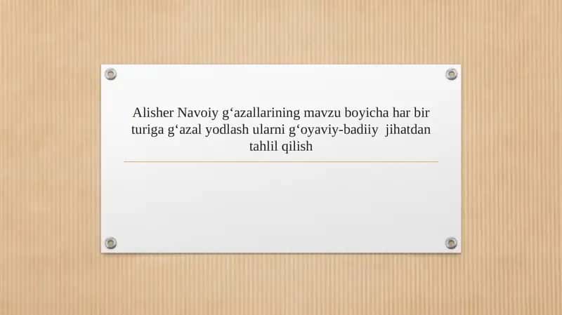 Alisher Navoiy gʻazallarining mavzu boyicha har bir turiga gʻazal yodlash ularni gʻoyaviy-badiiy jihatdan tahlil qilish