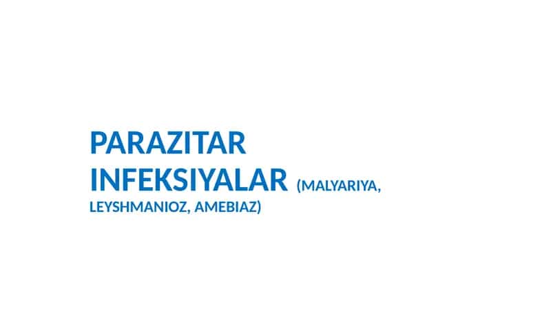 Parazitar infeksiyalar (malyariya, leyshmanioz, amebiaz)