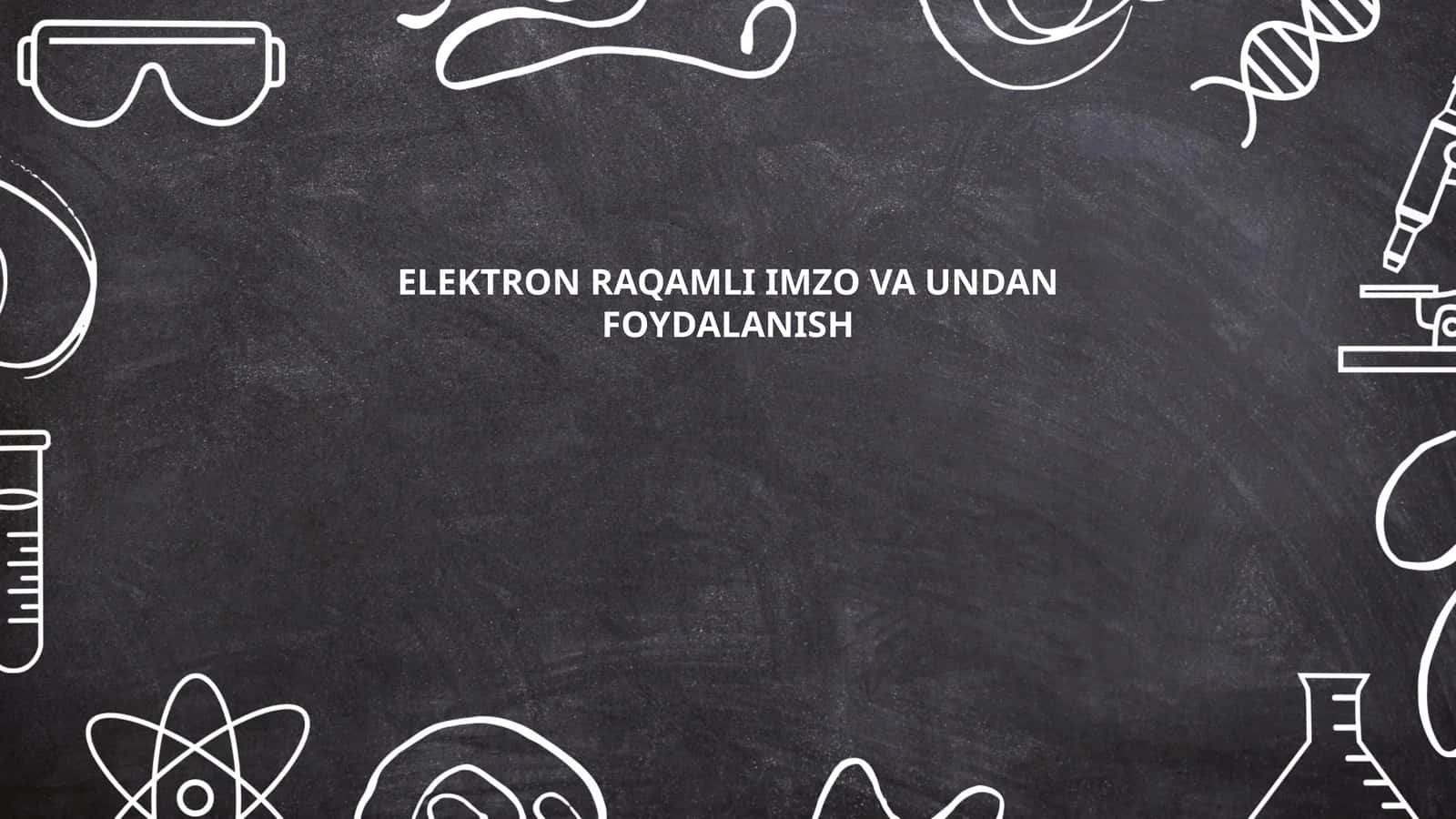 Elektron raqamli imzo va undan foydalanish