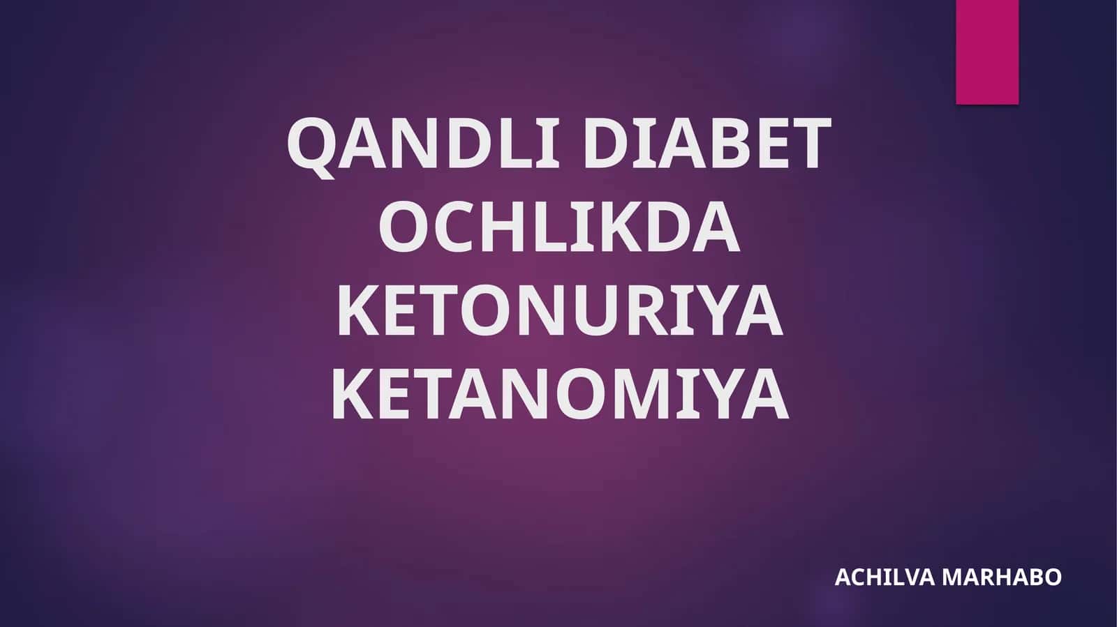 QANDLI DIABET OCHLIKDA KETONURIYA KETANOMIYA