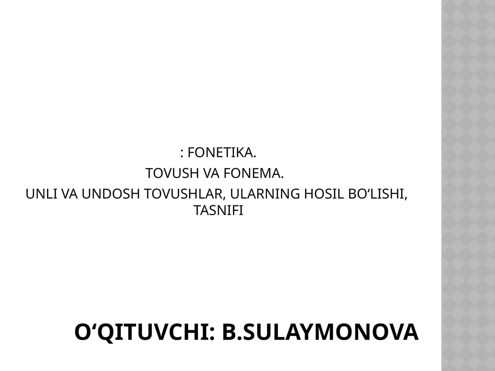 FONETIKA. TOVUSH VA FONEMA. UNLI VA UNDOSH TOVUSHLAR, ULARNING HOSIL BO‘LISHI, TASNIFI