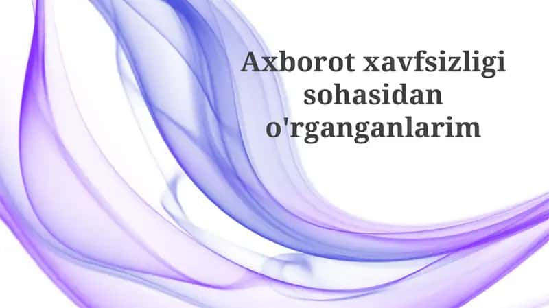 Axborotxavfsizligisohasidano'rganganlarim
