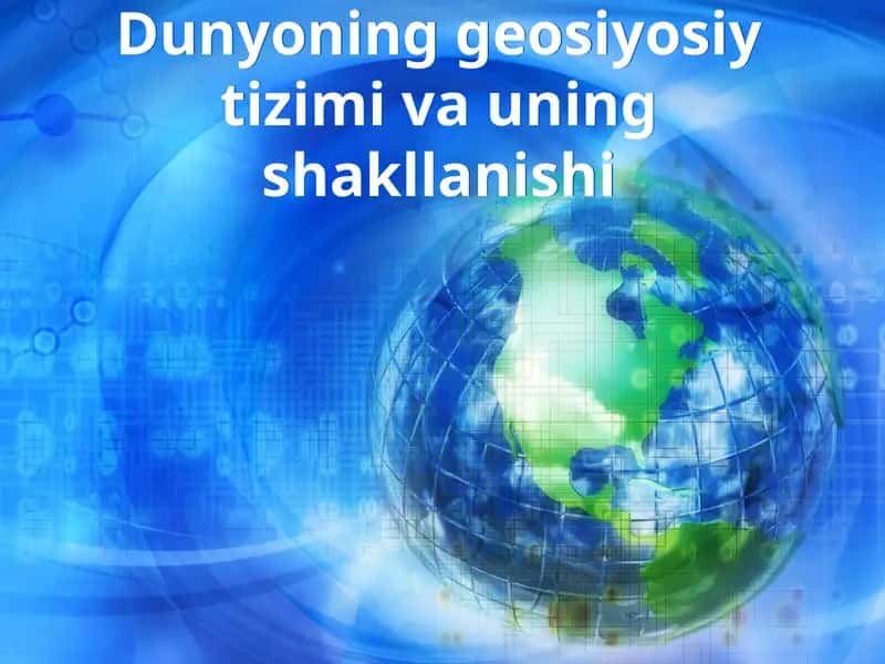 Dunyoning geosiyosiy tizimi va uning shakllanishi
