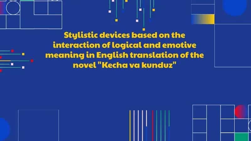 Stylistic devices based on the interaction of logical and emotive meaning in English translation of the novel "Kechavakunduz"