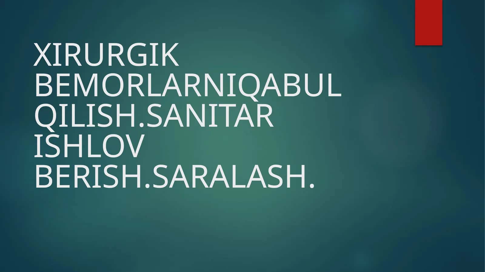 XIRURGIK BEMORLARNIQABUL QILISH.SANITAR ISHLOV BERISH.SARALASH