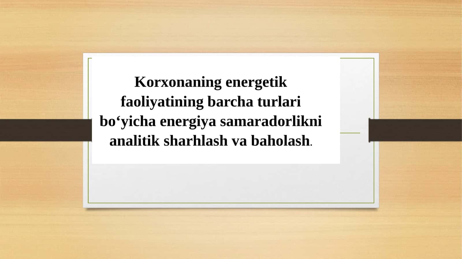 Korxonaning energetik faoliyatining barcha turlari bo‘yicha energiya samaradorlikni analitik sharhlash va baholash