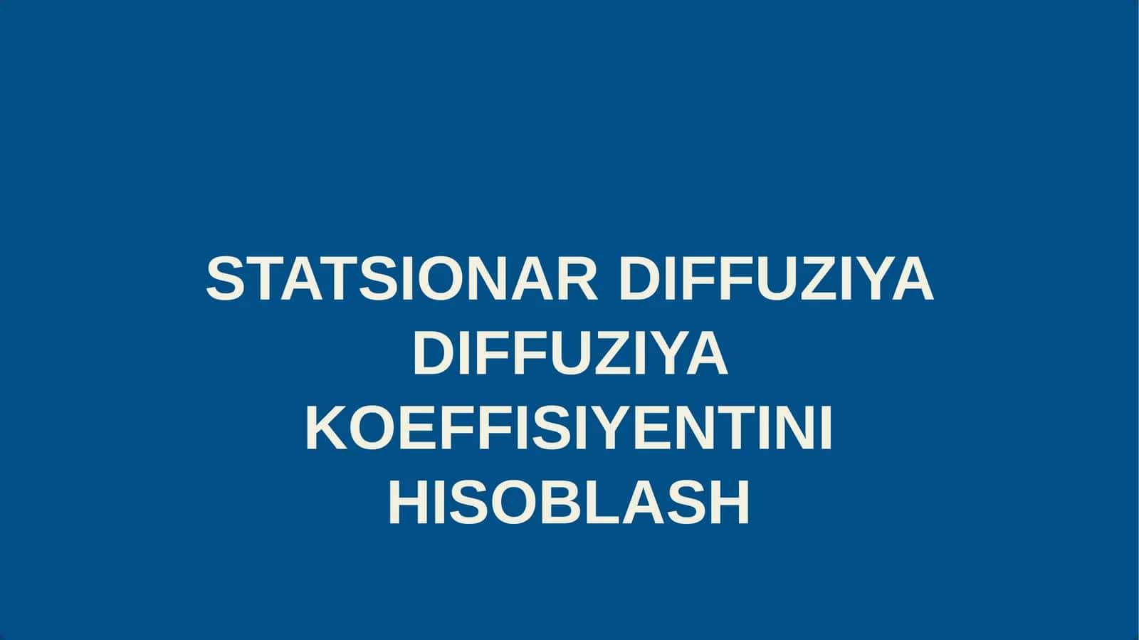 STATSIONAR DIFFUZIYA DIFFUZIYA KOEFFITSENTINI HISOBLASH