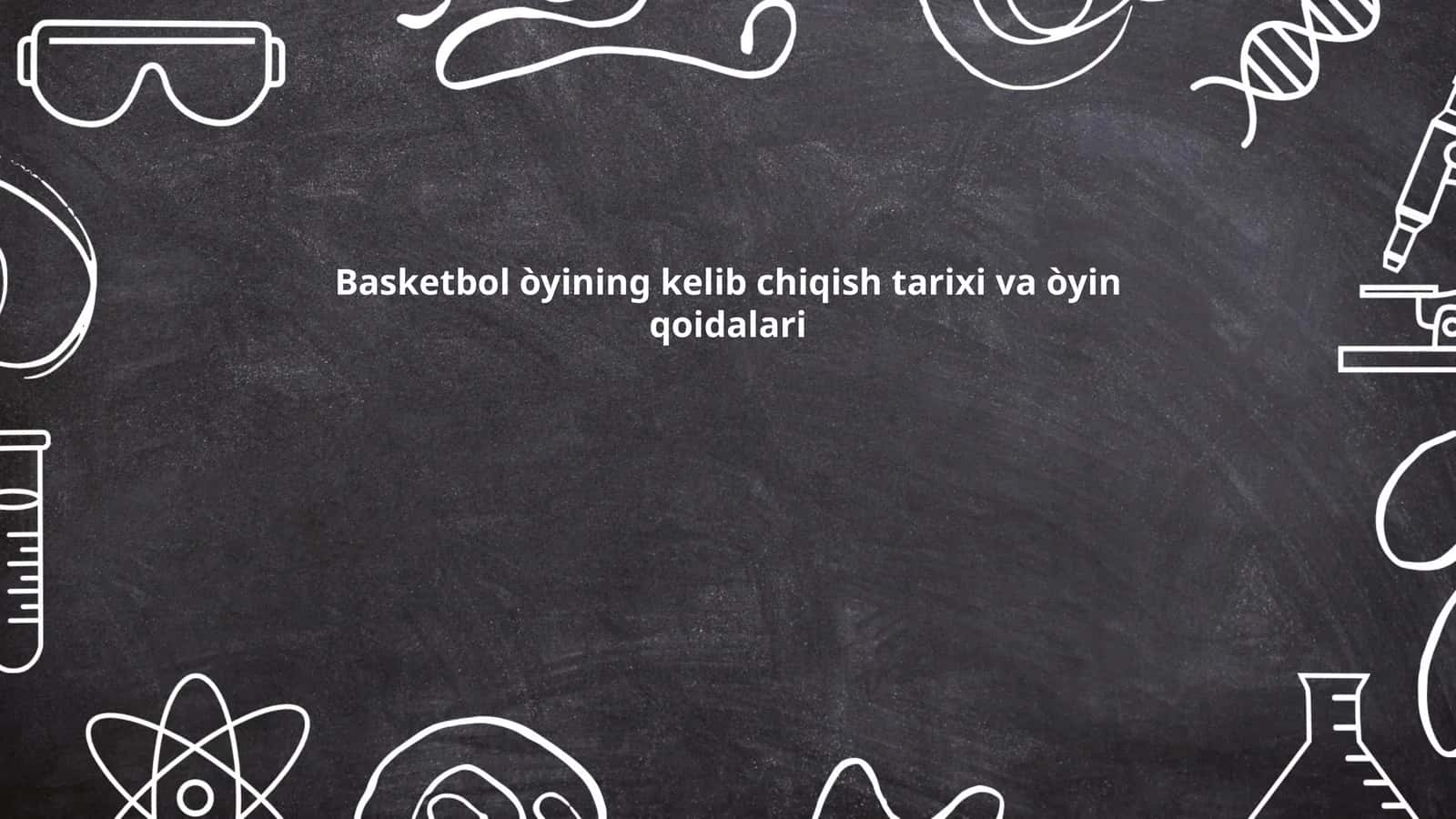 Basketbol òyining kelib chiqish tarixi va òyin qoidalari