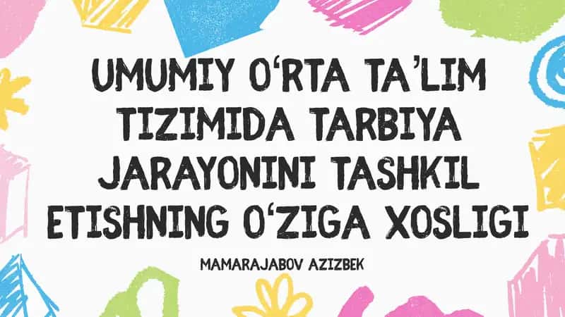 Umumiy o‘rta ta’lim tizimida tarbiya jarayonini tashkil etishning o‘ziga xosligi