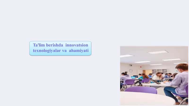 Ta'lim berishda innovatsion texnologiyalar va ahamiyati