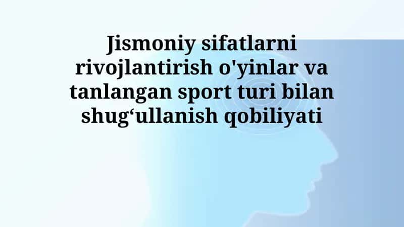 Jismoniy sifatlarni rivojlantirish o'yinlar va tanlangan sport turi bilan shugʻullanish qobiliyati