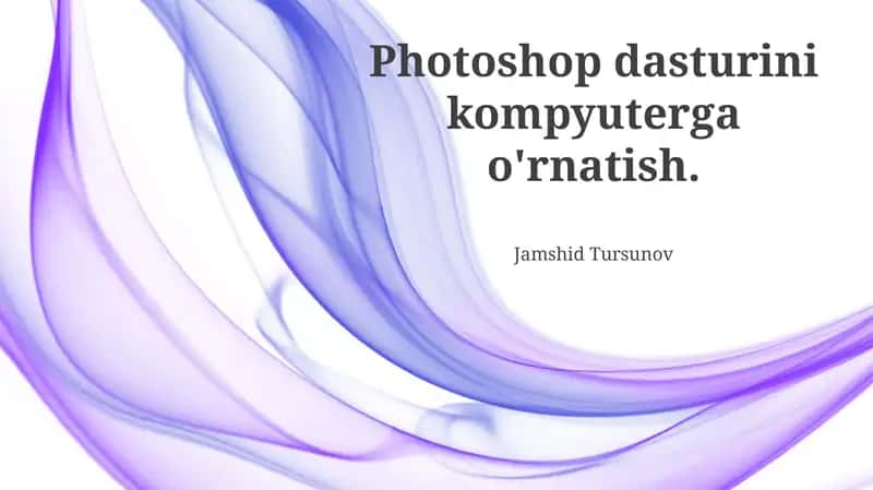 Photoshop dasturini kompyuterga o'rnatish