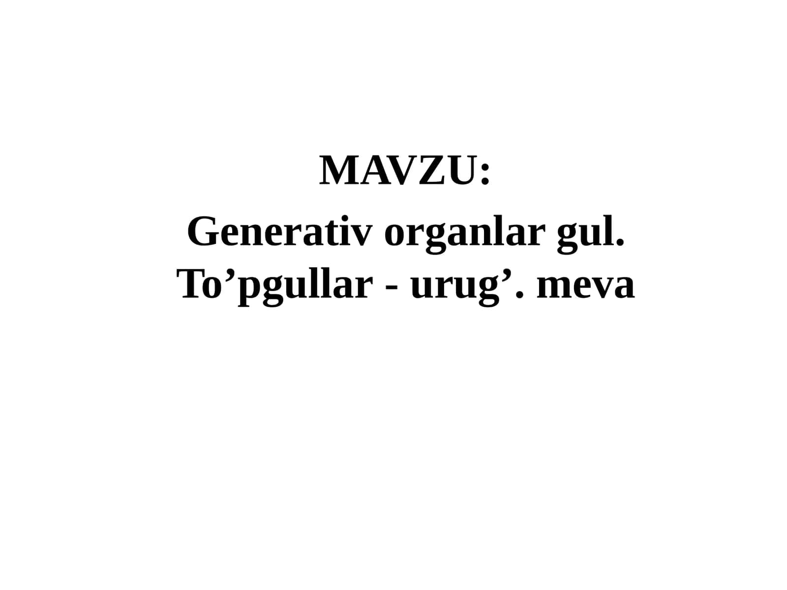 Generativ organlar. Gul. To’pgullar-urug’. Meva