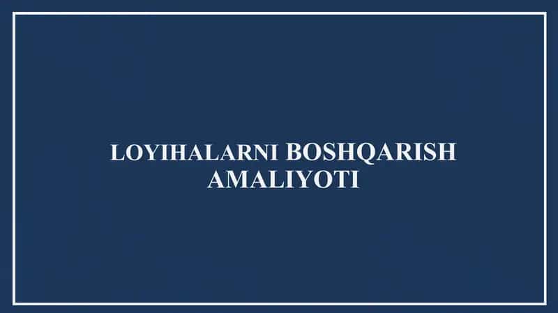LOYIHALARNI BOSHQARISH AMALIYOTI