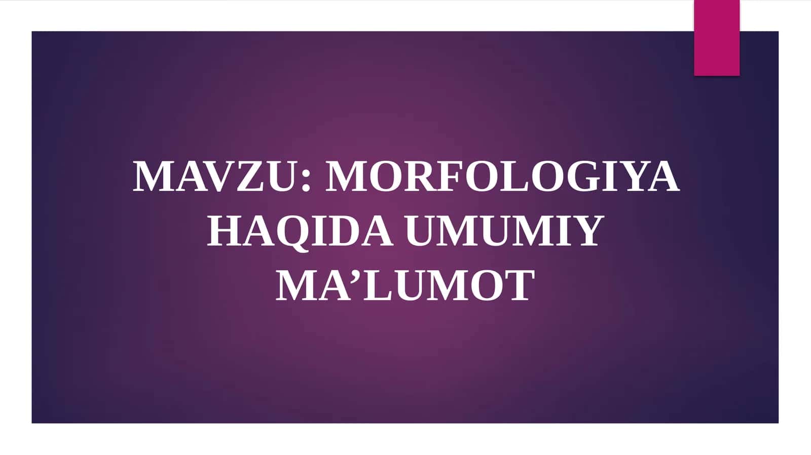 MORFOLOGIYA HAQIDA UMUMIY MA’LUMOT
