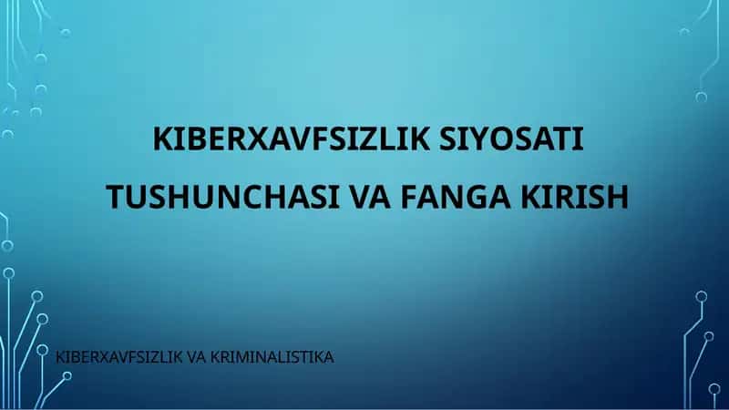 KIBERXAVFSIZLIK SIYOSATI TUSHUNCHASI VA FANGA