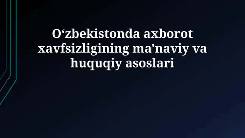 O'zbekistonda axborot xavfsizligining ma'naviy va huquqiy asoslari