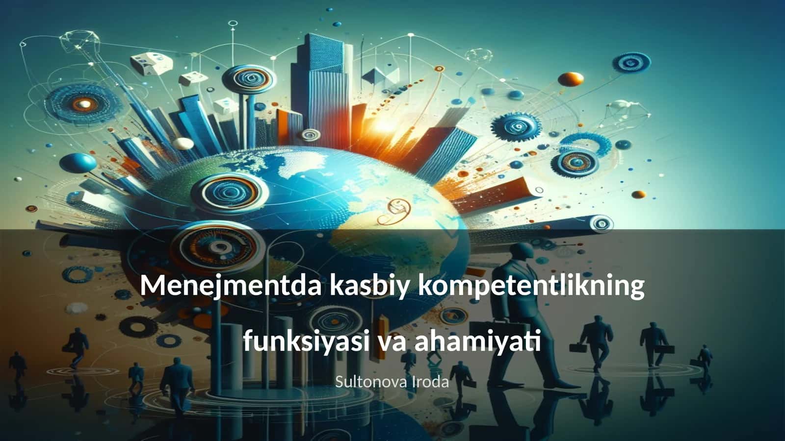 Menejmentda kasbiy kompetentlikning funksiyasi va ahamiyati