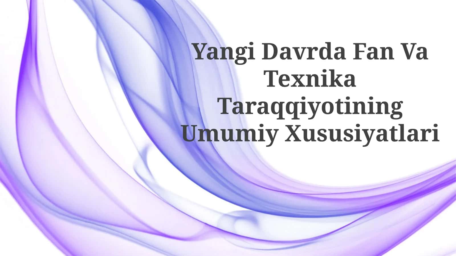 Yangi Davrda Fan Va Texnika TaraqqiyotiningUmumiyXususiyatlari
