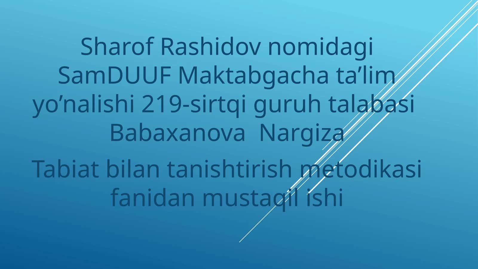 Sharof Rashidov nomidagi SamDU UF Maktabgacha ta’lim yo’nalishi 219-sirtqi guruhi talabasi Babaxanova Nargiza