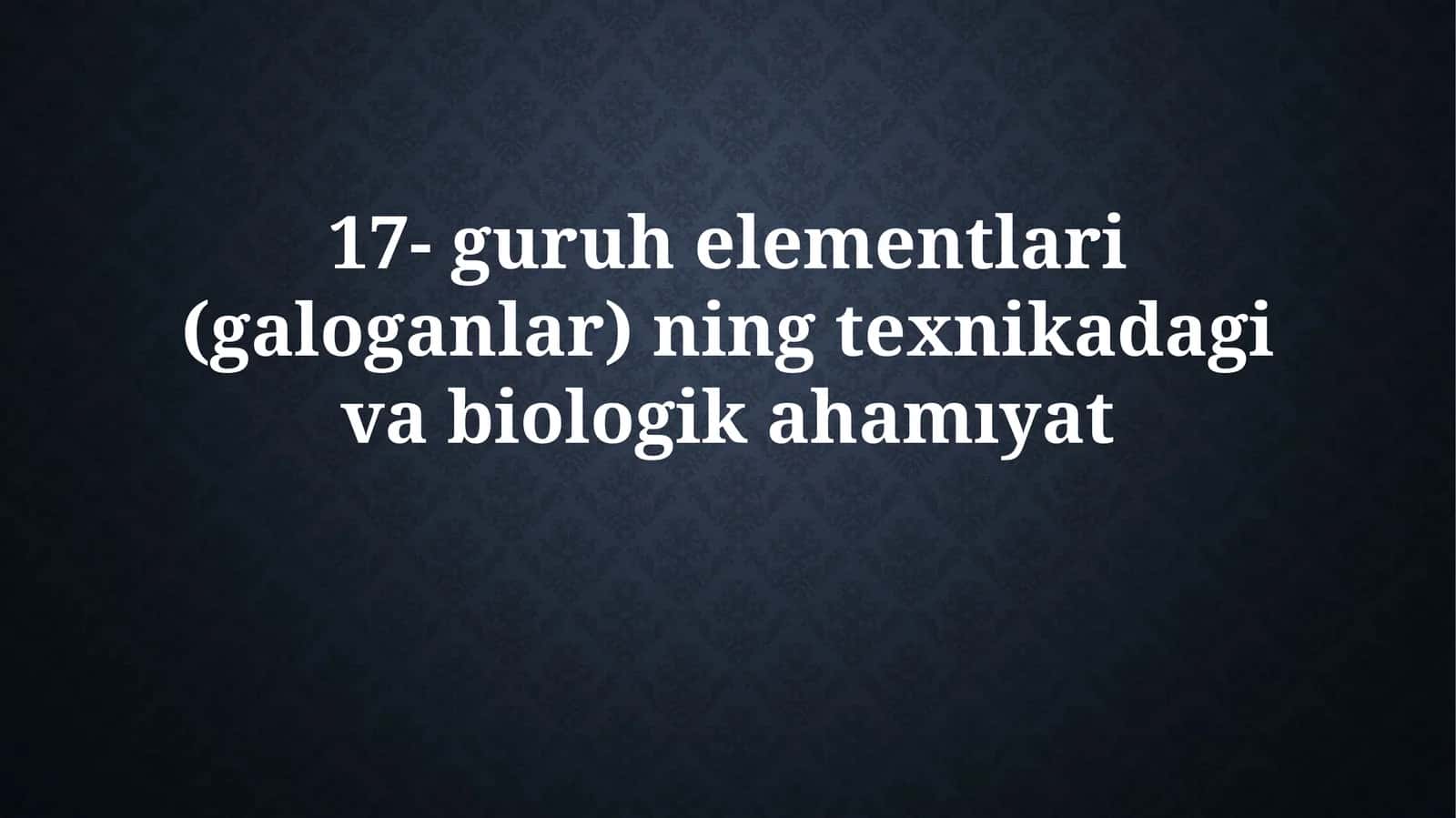 17-guruhelementlari(galoganlar)ningtexnikadagivabiologikahamıyat