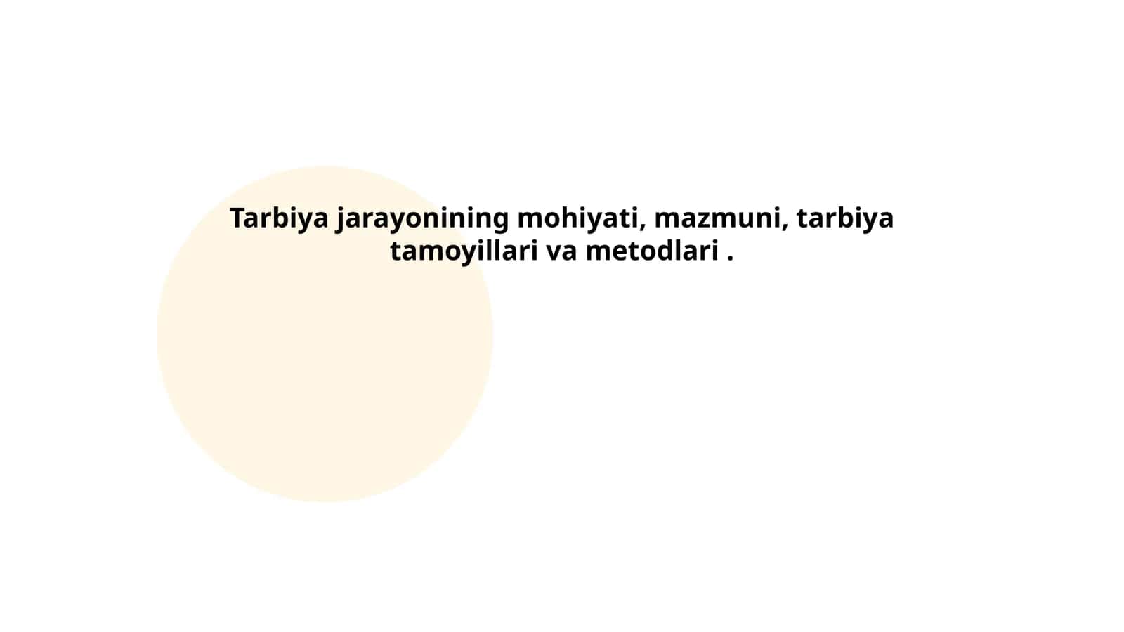 Tarbiya jarayonining mohiyati, mazmuni, tarbiya tamoyillari va metodlari
