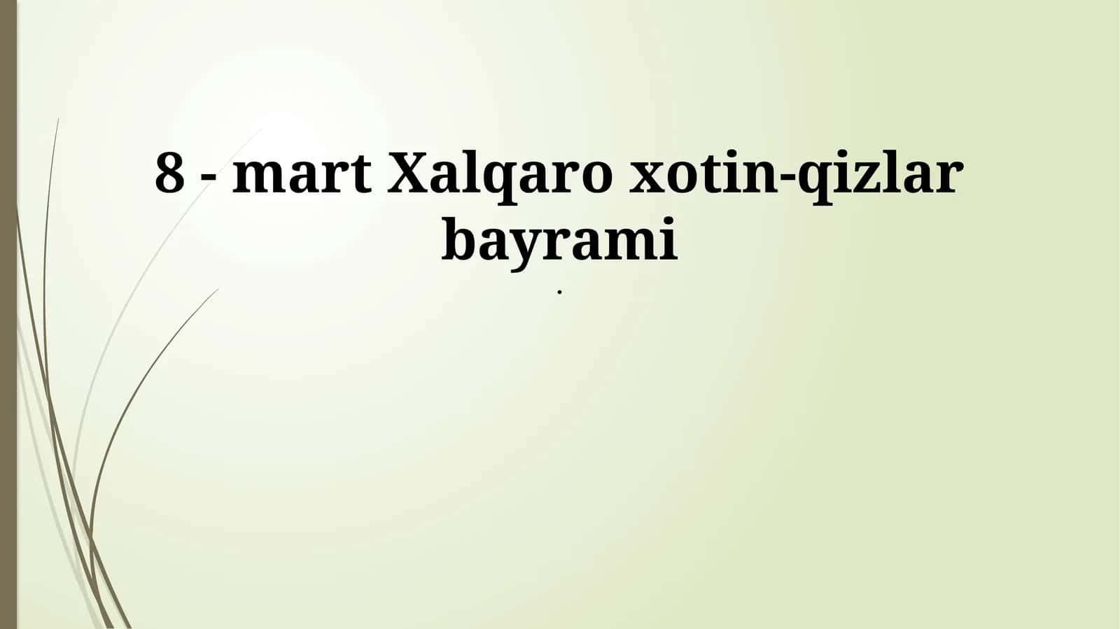 8 - mart Xalqaro xotin-qizlar bayrami