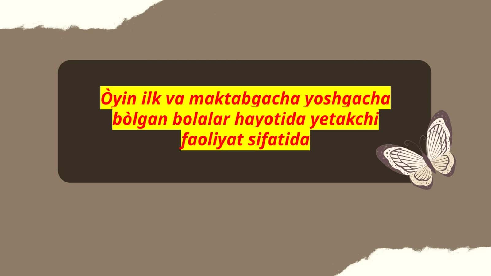 O'yin ilk va maktabgacha yoshgacha bòlgan bolalar hayotida yetakchi faoliyat sifatida