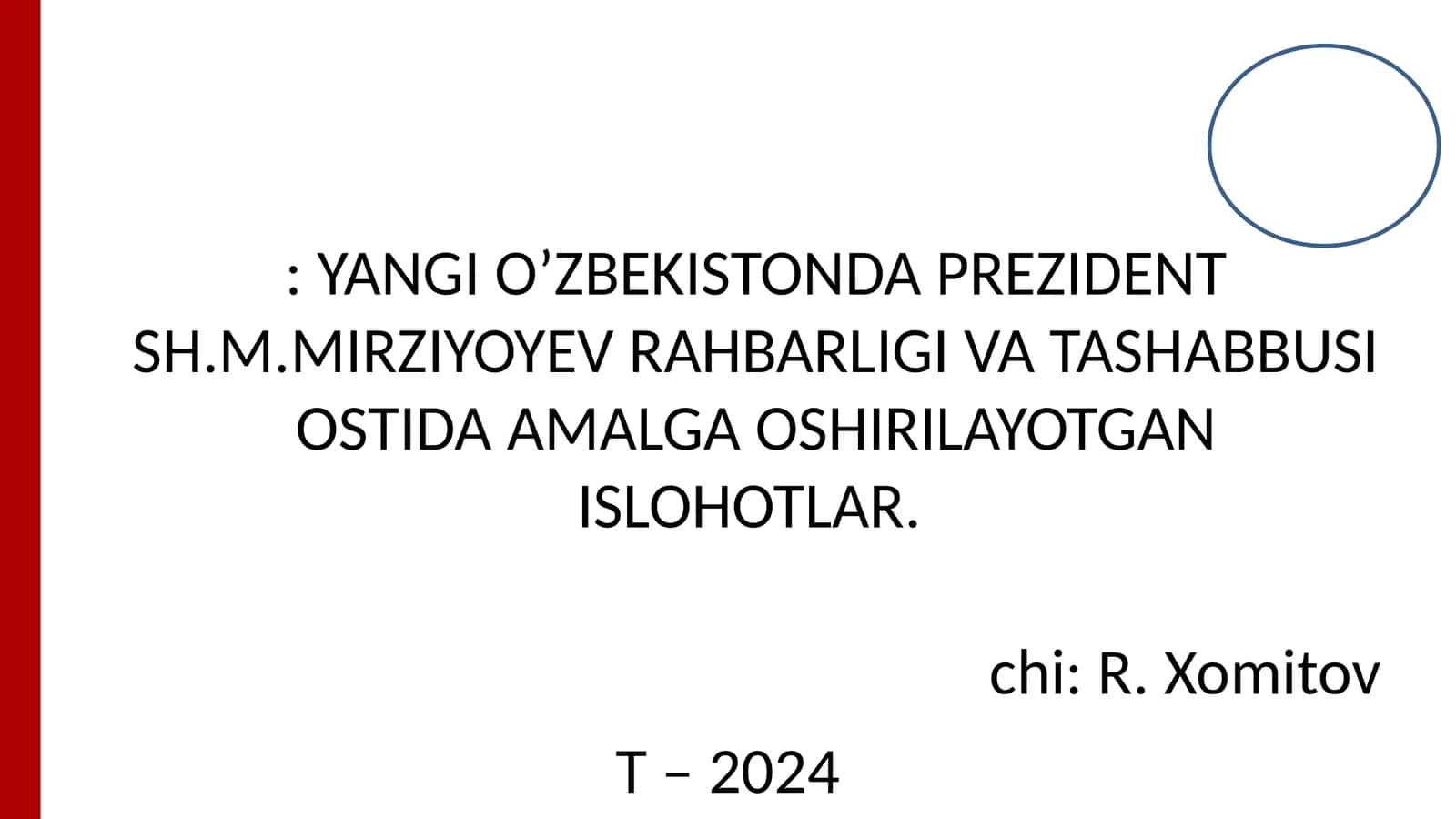 Yangi O'zbekistonda Prezident Sh.M.Mirziyoyev Rahbarligi va Tashabbusi Ostida Amalga Oshirilayotgan Ishlohlar