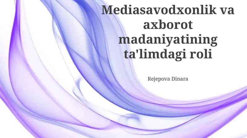 Mediasavodxonlik va axborot madaniyatining ta'limdagi roli