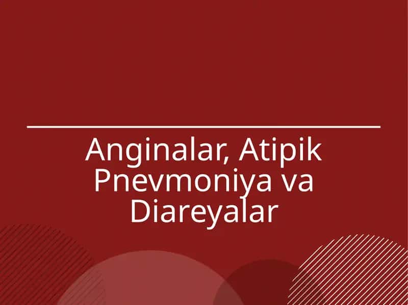 Anginalar, Atipik Pnevmoniya va Diareyalar