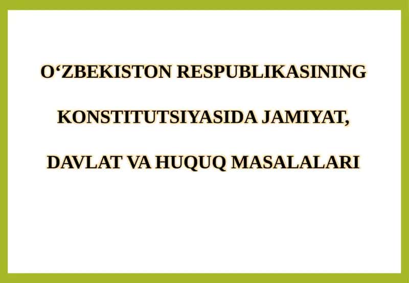 O‘ZBEKISTON RESPUBLIKASINING KONSTITUTSIYASIDA JAMIYAT, DAVLAT VA HUQUQ MASALALARI