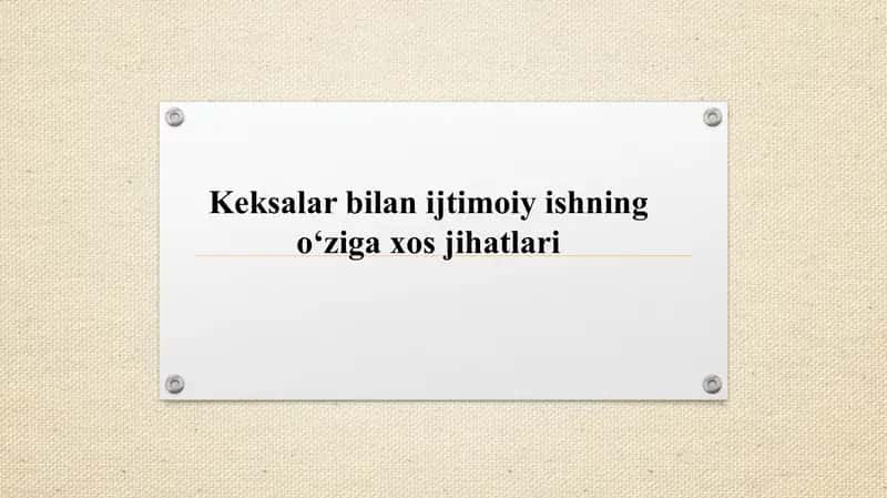 Keksalar bilan ijtimoiy ishning o‘ziga xos jihatlari