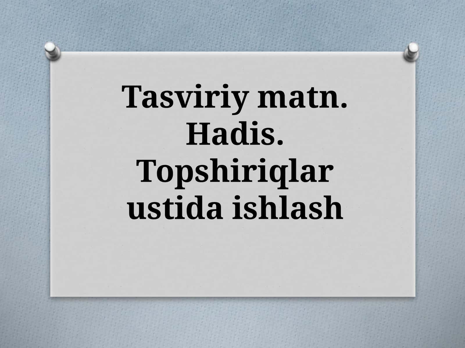 Tasviriymatn. Hadis. Topshiriqlar ustida ishlash