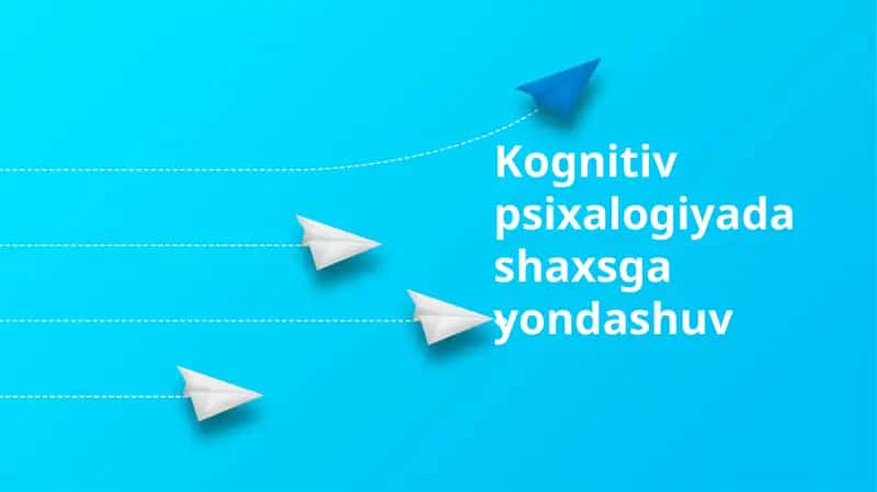 Kognitiv psixalogiyada shaxsga yondashuv