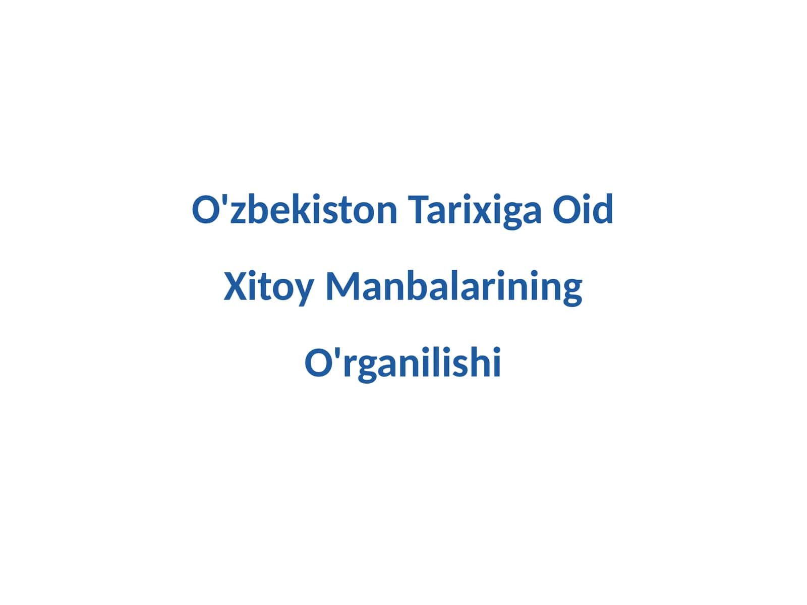 O'zbekiston Tarixiga Oid Xitoy Manbalarining O'rganilishi