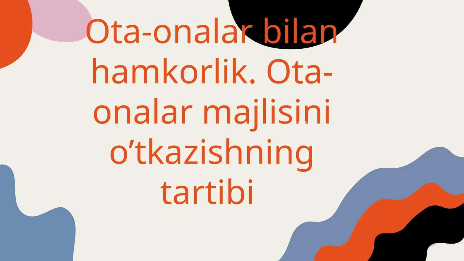 Ota-onalar bilan hamkorlik. Ota-onalar majlisini o’tkazishning tartibi