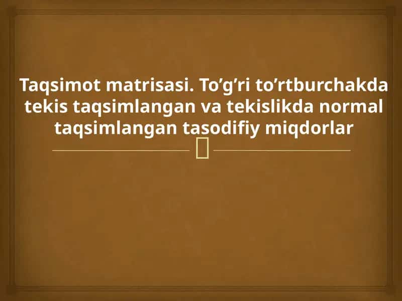Taqsimot matrisasi. To’g’ri to’rtburchakda tekis taqsimlangan va tekislikda normal taqsimlangan tasodifiy miqdorlar