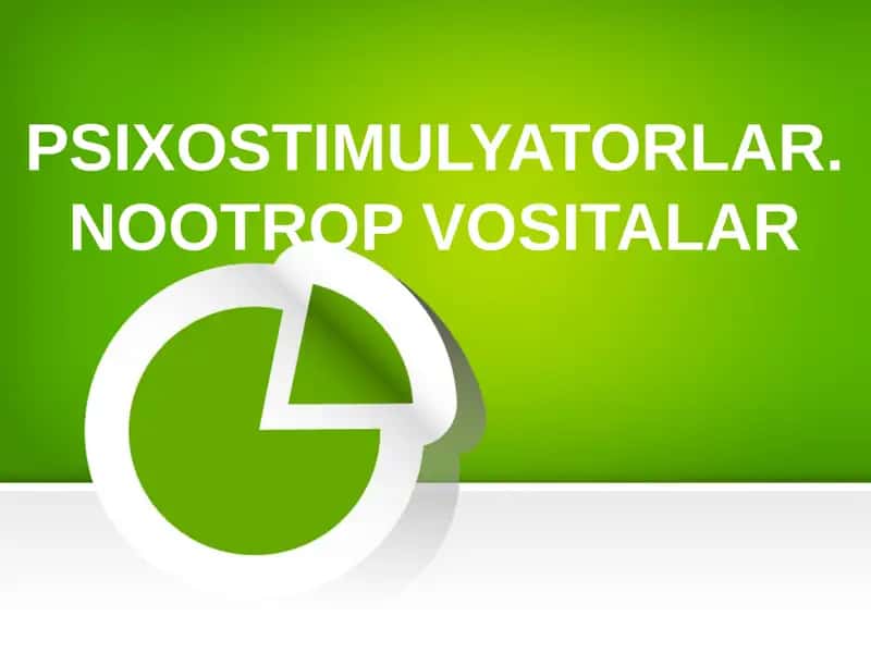 PSIXOSTIMULYATORLAR. NOOTROP VOSITALAR